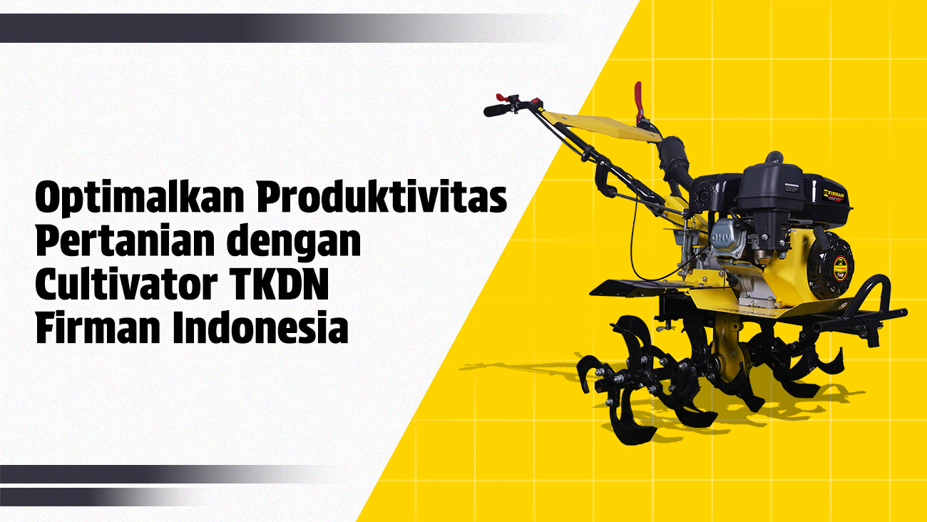 Optimalkan Produktivitas Pertanian dengan Cultivator TKDN Firman Indonesia